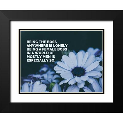 Robert Frost Quote: Being a Boss Black Modern Wood Framed Art Print with Double Matting by ArtsyQuotes