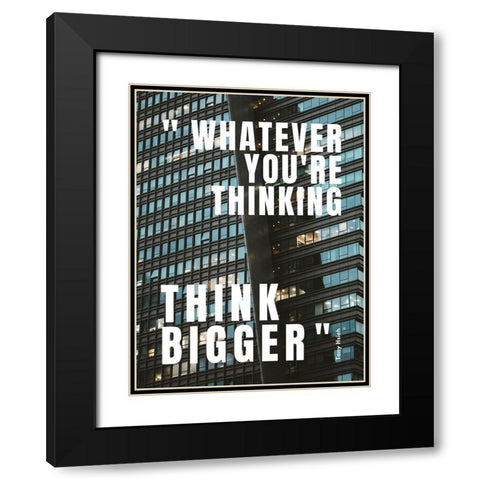 Tony Hsieh Quote: Think Bigger Black Modern Wood Framed Art Print with Double Matting by ArtsyQuotes