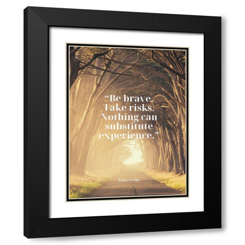 Paulo Coelho Quote: Be Brave Black Modern Wood Framed Art Print with Double Matting by ArtsyQuotes