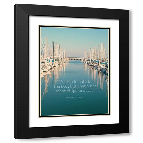 William G.T. Shedd Quote: Safe in Harbor Black Modern Wood Framed Art Print with Double Matting by ArtsyQuotes