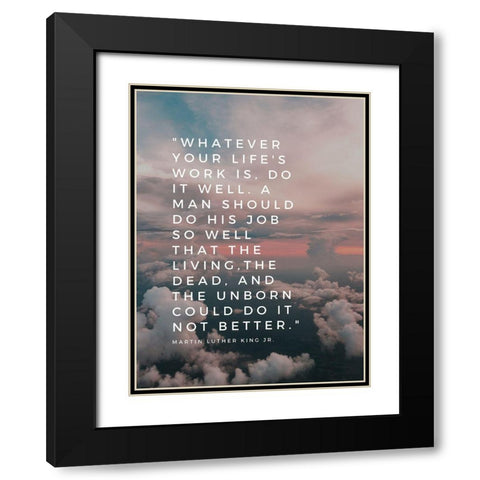 Martin Luther King, Jr. Quote: Do It Well Black Modern Wood Framed Art Print with Double Matting by ArtsyQuotes
