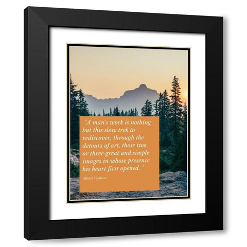 Albert Camus Quote: A Mans Work Black Modern Wood Framed Art Print with Double Matting by ArtsyQuotes
