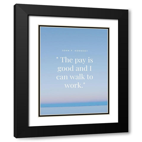 John F. Kennedy Quote: Walk to Work Black Modern Wood Framed Art Print with Double Matting by ArtsyQuotes