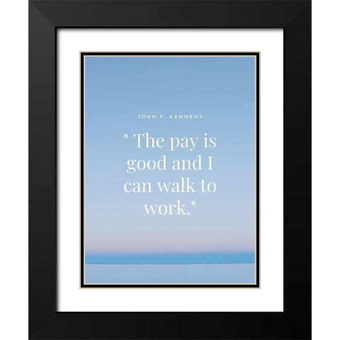 John F. Kennedy Quote: Walk to Work Black Modern Wood Framed Art Print with Double Matting by ArtsyQuotes