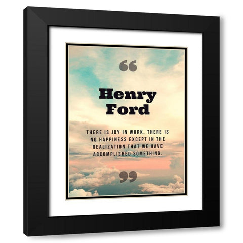 Henry Ford Quote: Joy in Work Black Modern Wood Framed Art Print with Double Matting by ArtsyQuotes