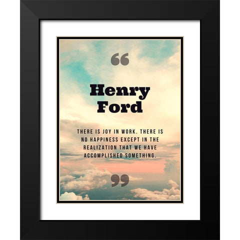Henry Ford Quote: Joy in Work Black Modern Wood Framed Art Print with Double Matting by ArtsyQuotes