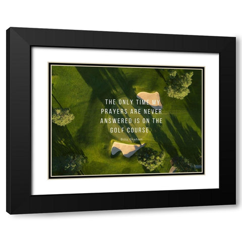 Billy Graham Quote: Prayers and Golf Black Modern Wood Framed Art Print with Double Matting by ArtsyQuotes