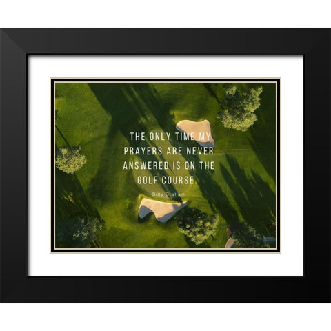 Billy Graham Quote: Prayers and Golf Black Modern Wood Framed Art Print with Double Matting by ArtsyQuotes