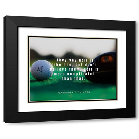 Gardner Dickinson Quote: Golf is Like Life Black Modern Wood Framed Art Print with Double Matting by ArtsyQuotes