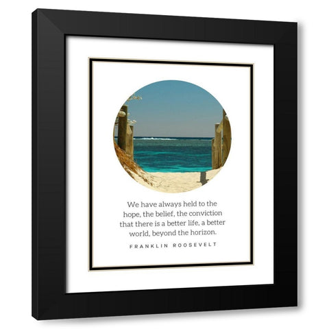 Franklin D. Roosevelt Quote: There is a Better Life Black Modern Wood Framed Art Print with Double Matting by ArtsyQuotes