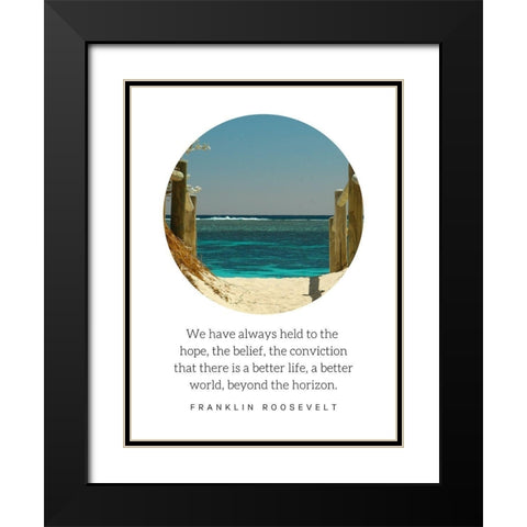 Franklin D. Roosevelt Quote: There is a Better Life Black Modern Wood Framed Art Print with Double Matting by ArtsyQuotes
