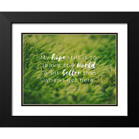 Jim Henson Quote: My Hope Black Modern Wood Framed Art Print with Double Matting by ArtsyQuotes