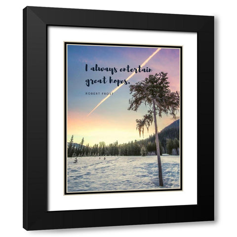 Robert Frost Quote: Entertain Great Hopes Black Modern Wood Framed Art Print with Double Matting by ArtsyQuotes