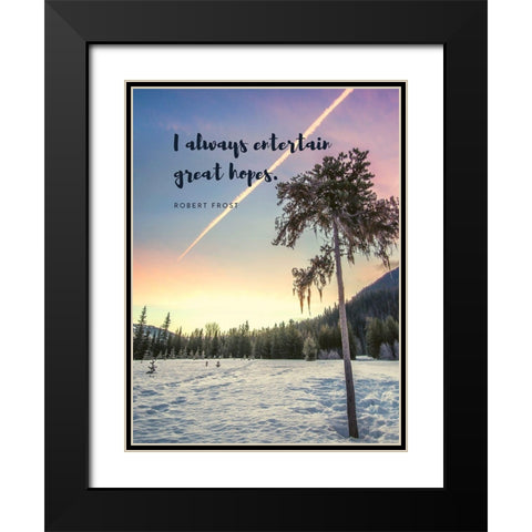 Robert Frost Quote: Entertain Great Hopes Black Modern Wood Framed Art Print with Double Matting by ArtsyQuotes