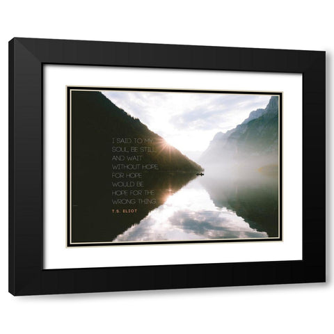 T.S. Eliot Quote: Be Still Black Modern Wood Framed Art Print with Double Matting by ArtsyQuotes