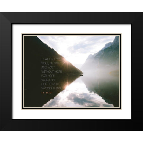 T.S. Eliot Quote: Be Still Black Modern Wood Framed Art Print with Double Matting by ArtsyQuotes