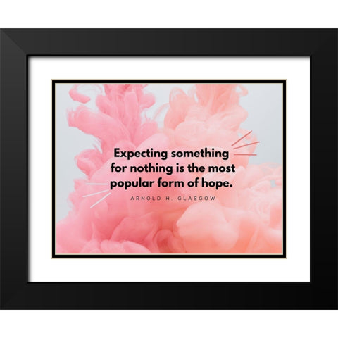 Arnold H. Glasgow Quote: Form of Hope Black Modern Wood Framed Art Print with Double Matting by ArtsyQuotes