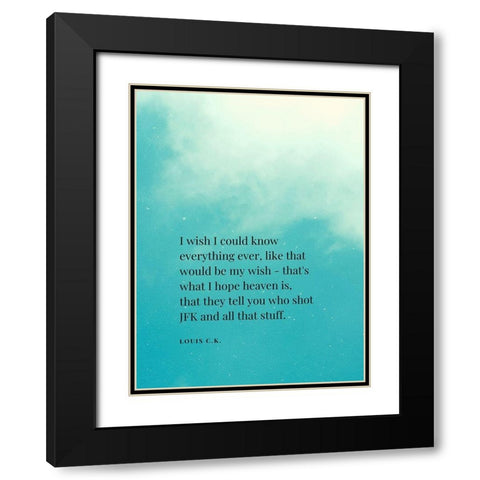 Louis C. K. Quote: I Wish Black Modern Wood Framed Art Print with Double Matting by ArtsyQuotes