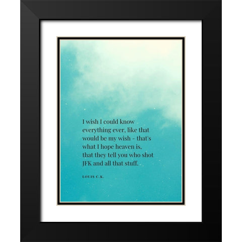 Louis C. K. Quote: I Wish Black Modern Wood Framed Art Print with Double Matting by ArtsyQuotes