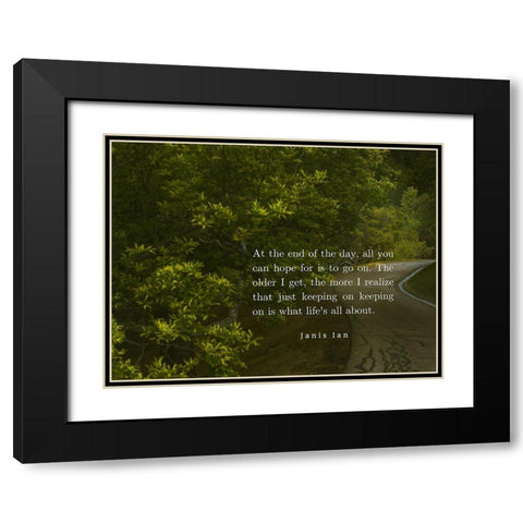 Janis Ian Quote: Keeping On Keeping On Black Modern Wood Framed Art Print with Double Matting by ArtsyQuotes