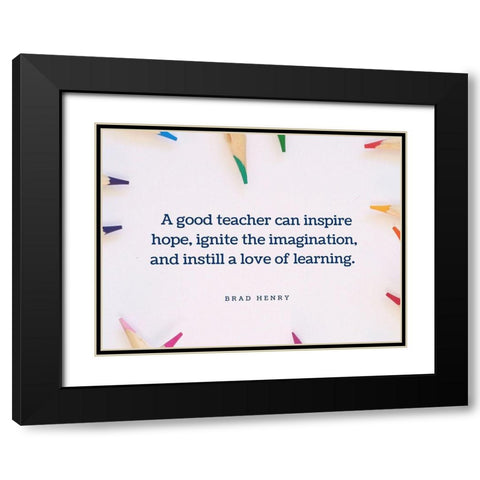 Brad Henry Quote: Good Teacher Black Modern Wood Framed Art Print with Double Matting by ArtsyQuotes