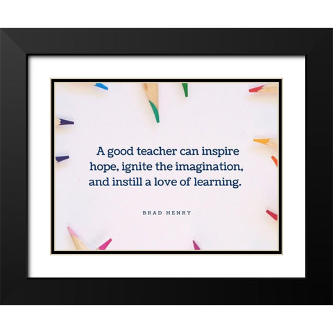 Brad Henry Quote: Good Teacher Black Modern Wood Framed Art Print with Double Matting by ArtsyQuotes