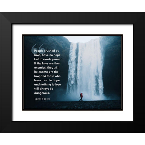 Edmind Burke Quote: People Crushed by Laws Black Modern Wood Framed Art Print with Double Matting by ArtsyQuotes