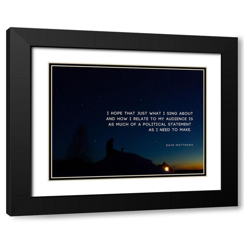 Dave Matthews Quote: Political Statement Black Modern Wood Framed Art Print with Double Matting by ArtsyQuotes