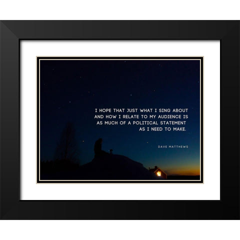 Dave Matthews Quote: Political Statement Black Modern Wood Framed Art Print with Double Matting by ArtsyQuotes