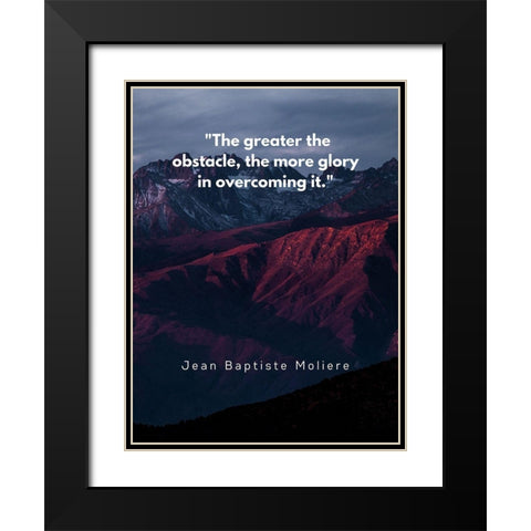 Jean Baptiste Moliere Quote: Glory in Overcoming Black Modern Wood Framed Art Print with Double Matting by ArtsyQuotes