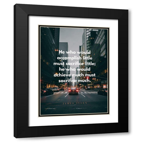 James Allen Quote: Must Sacrifice Black Modern Wood Framed Art Print with Double Matting by ArtsyQuotes