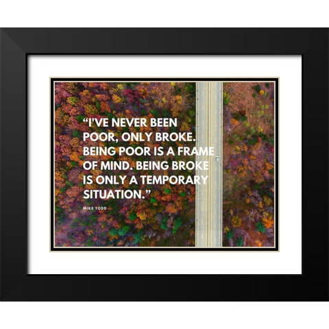 Mike Todd Quote: Ive Never Been Poor Black Modern Wood Framed Art Print with Double Matting by ArtsyQuotes