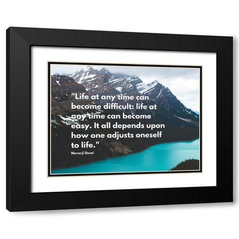 Morarji Desai Quote: Life at Any Time Black Modern Wood Framed Art Print with Double Matting by ArtsyQuotes