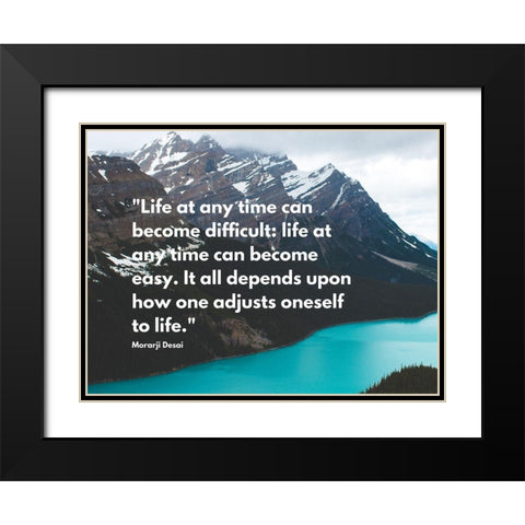 Morarji Desai Quote: Life at Any Time Black Modern Wood Framed Art Print with Double Matting by ArtsyQuotes