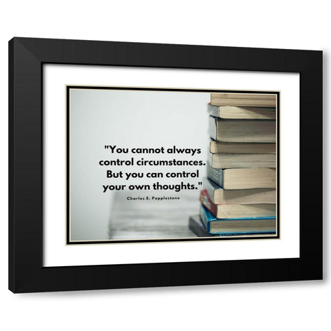 Charles E. Popplestone Quote: Control Circumstances Black Modern Wood Framed Art Print with Double Matting by ArtsyQuotes