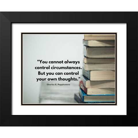 Charles E. Popplestone Quote: Control Circumstances Black Modern Wood Framed Art Print with Double Matting by ArtsyQuotes