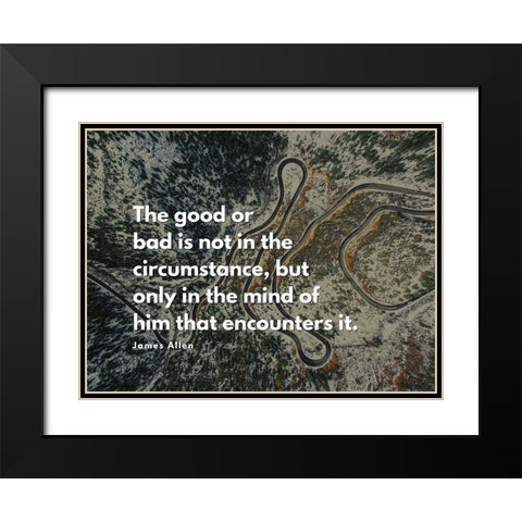 James Allen Quote: The Good or Bad Black Modern Wood Framed Art Print with Double Matting by ArtsyQuotes