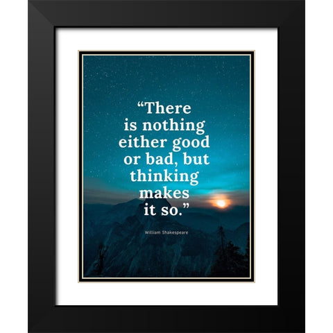 William Shakespeare Quote: Either Good or Bad Black Modern Wood Framed Art Print with Double Matting by ArtsyQuotes