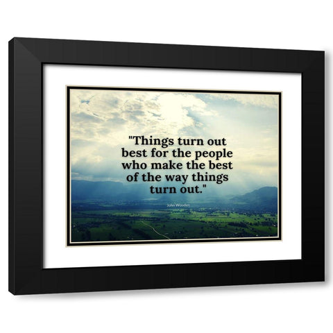 John Wooden Quote: Things Turn Out Black Modern Wood Framed Art Print with Double Matting by ArtsyQuotes