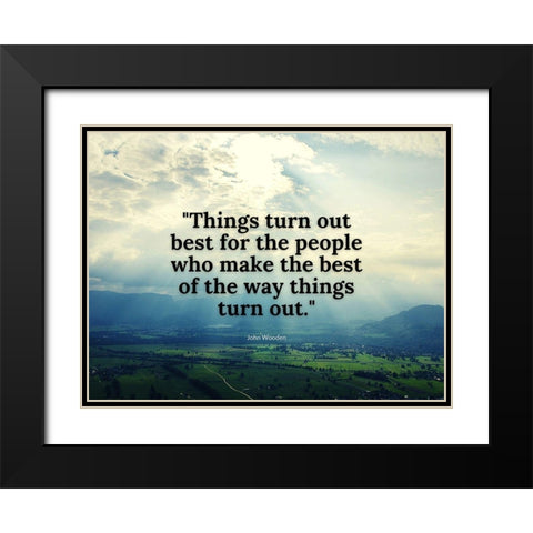 John Wooden Quote: Things Turn Out Black Modern Wood Framed Art Print with Double Matting by ArtsyQuotes