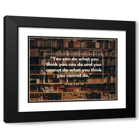 Ben Stein Quote: You Can Black Modern Wood Framed Art Print with Double Matting by ArtsyQuotes