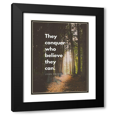 John Fryden Quote: They Can Conquer Black Modern Wood Framed Art Print with Double Matting by ArtsyQuotes
