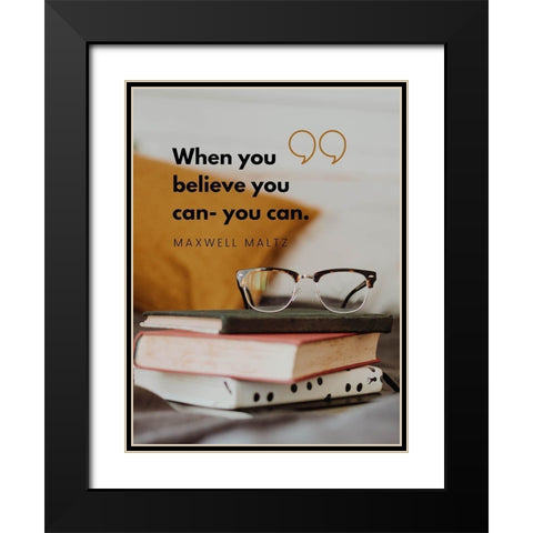 Maxwell Maltz Quote: Believe You Can Black Modern Wood Framed Art Print with Double Matting by ArtsyQuotes