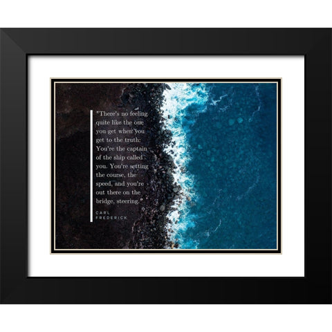 Carl Frederick Quote: Youre the Captain Black Modern Wood Framed Art Print with Double Matting by ArtsyQuotes