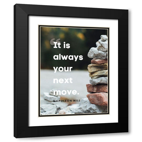 Napolean Hill Quote: Your Next Move Black Modern Wood Framed Art Print with Double Matting by ArtsyQuotes