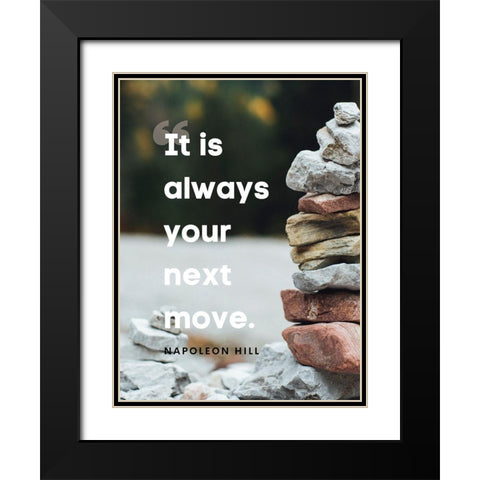 Napolean Hill Quote: Your Next Move Black Modern Wood Framed Art Print with Double Matting by ArtsyQuotes