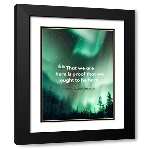 Ralph Waldo Emerson Quote: Here is Proof Black Modern Wood Framed Art Print with Double Matting by ArtsyQuotes