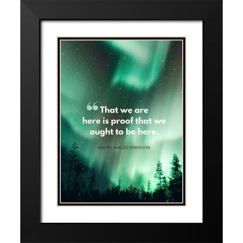 Ralph Waldo Emerson Quote: Here is Proof Black Modern Wood Framed Art Print with Double Matting by ArtsyQuotes