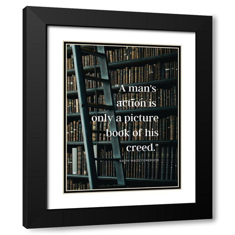 Ralph Waldo Emerson Quote: A Mans Action Black Modern Wood Framed Art Print with Double Matting by ArtsyQuotes