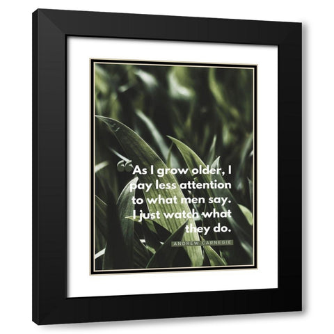 Andrew Carnegie Quote: Watch What They Do Black Modern Wood Framed Art Print with Double Matting by ArtsyQuotes